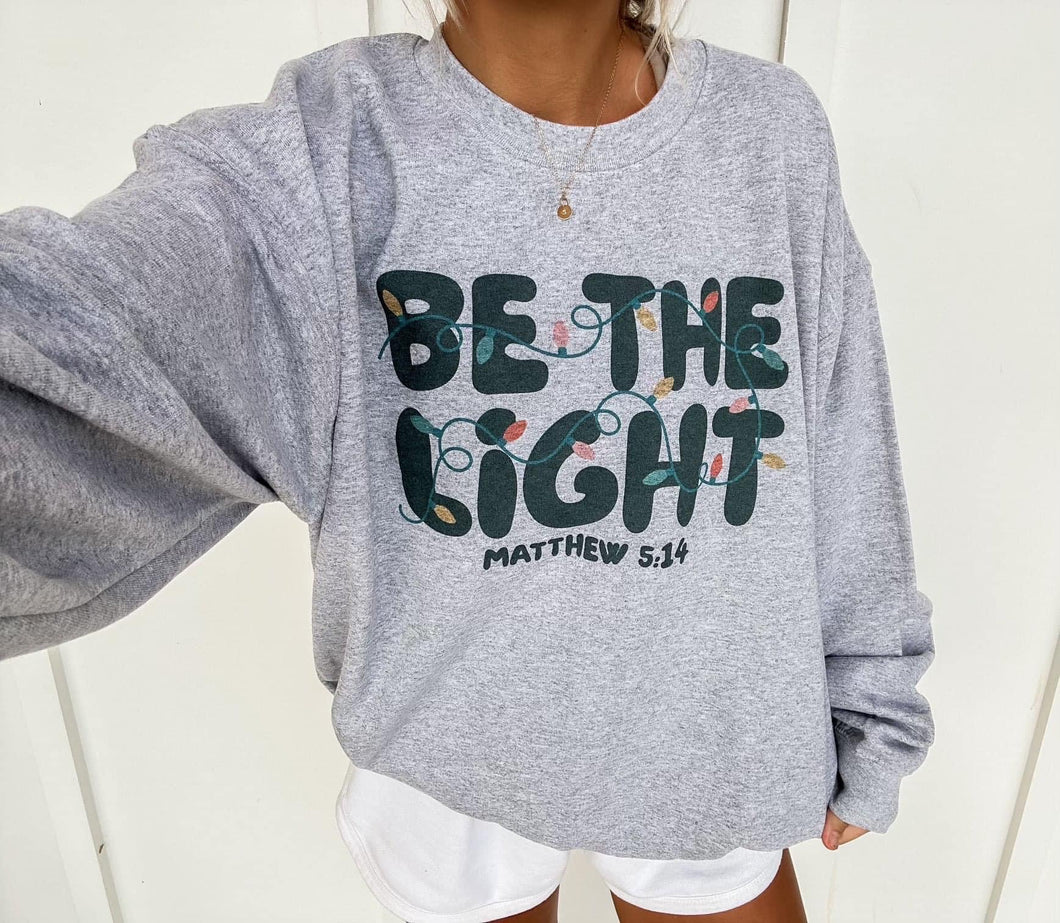 Be The Light Sweatshirt (gildan 1 week TAT)