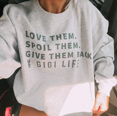 GIGI Love Them Spoil Them Give Them Back Sweatshirt (Gildan) (FINAL SALE)